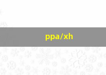 ppa/xh